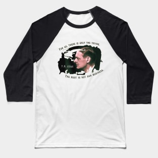 T.S. Eliot portrait and quote: For us, there is only the trying. The rest is not our business. Baseball T-Shirt